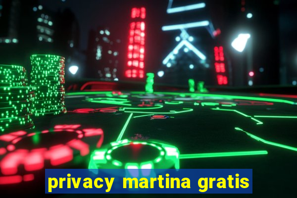 privacy martina gratis